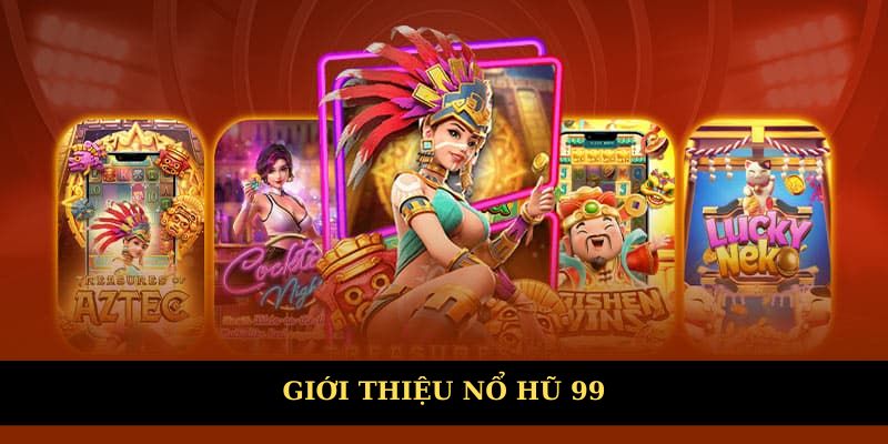 Giới thiệu nổ hũ 99