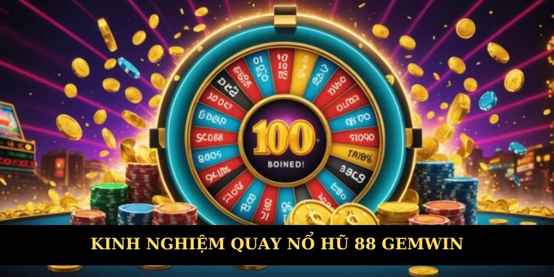 Kinh nghiệm chơi hũ cực đỉnh từ Gemwin