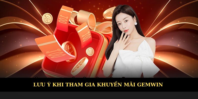 Lưu ý tham gia khuyến mãi Gemwin