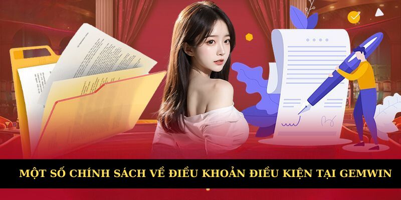 Một số chính sách điều khoản điều kiện tại Gemwin chi tiết