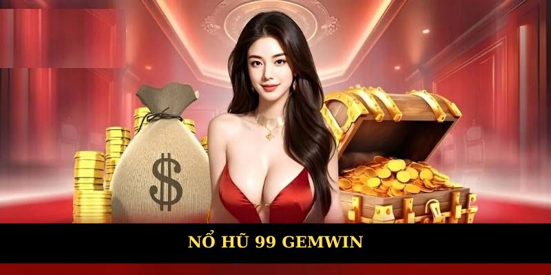 Nổ Hũ 99 - Trải Nghiệm Trò Chơi Thưởng Khủng Đầy Hấp Dẫn
