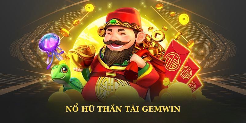 Nổ Hũ Thần Tài - Trải Nghiệm Game Đổi Thưởng Hấp Dẫn Top 1