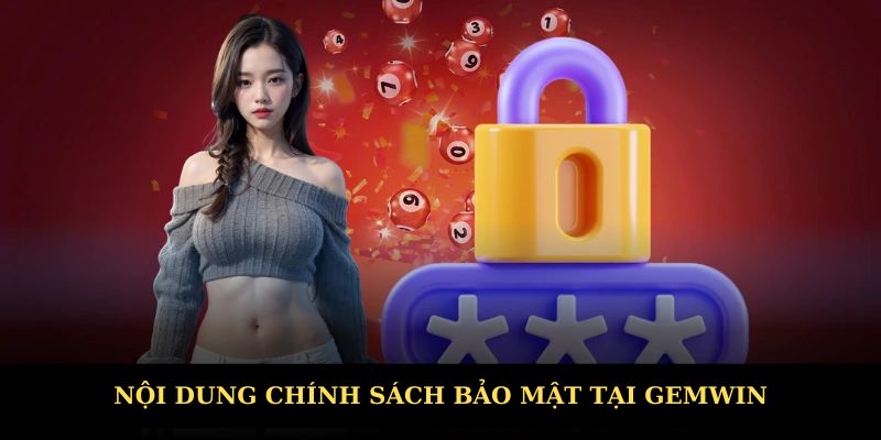 Nội dung chính sách bảo mật tại Gemwin