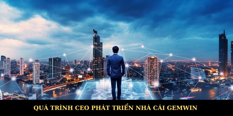 Quá trình lãnh đạo Gemwin phát triển nhà cái