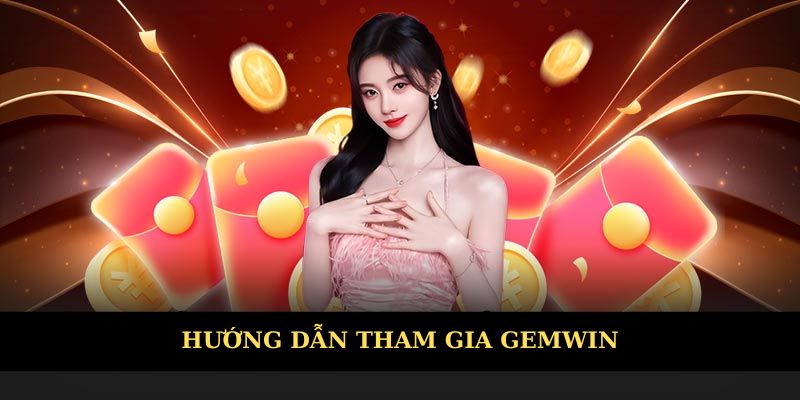 Hướng dẫn tham gia Gemwin đơn giản