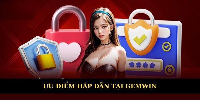 Ưu điểm nổi bật làm nên tên tuổi Gemwin
