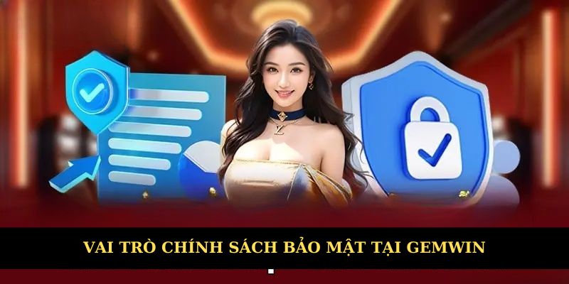 Vai trò chính sách bảo mật tại nhà cái Gemwin